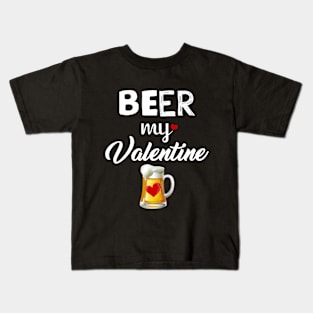 Beer My Valentine T-shirt Funny Drinking Valentine Kids T-Shirt